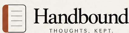 Handbound — Thoughts, kept.